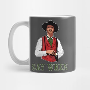 SAY WHEN - DOC HOLLIDAY Mug